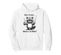 Okay I'm Here Wheres The Work Épée à café Raton Laveur Sweat à Capuche