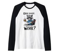 Okay I'm Here Where's The Work Raton laveur Manche Raglan