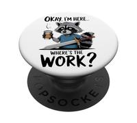 Okay I'm Here Where's The Work Raton laveur PopSockets PopGrip Adhésif