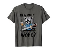 Okay I'm Here Where's The Work Raton laveur T-Shirt