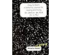 Okay...So Boom:: A Reflective Journal for Healing and Rising (Or Whatever You Need It To Be)