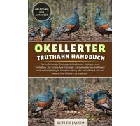 OKELLERTER TRUTHAHN HANDBUCH: Der vollständige Einsteigerleitfaden zur Biologie, zum Verhalten, zur tropischen Ökologie, zu menschlichen Einflüssen ... ist, um eine echte Waldart zu schützen