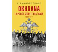 Okhrana - la police secrete des tsars (1883-1917) - Alexandre Sumpf - Cerf - broché - Etude