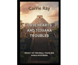 Okie Hearts and Tijuana Troubles: Book 7 of The Small Town, Big World Mysteries