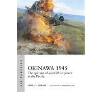 Okinawa 1945 The epitome of joint US airpower in the Pacific - James S. Corum - Osprey Publishing - ebook (ePub) - Livre