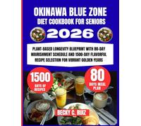 Okinawa Blue Zone Diet Cookbook For Seniors 2026: Plant-Based Longevity Blueprint with 80-Day Nourishment Schedule and 1500-Day Flavorful Recipe Selection for Vibrant Golden Years