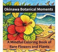 Okinawa Botanical Moments: A Mindful Coloring Book of Rare Flowers and Plants: 25 Beautiful Line Art Scenes Featuring Okinawa’s Unique Tropical Flora