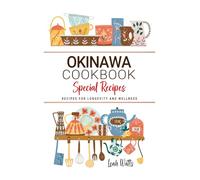 Okinawa Cookbook - Recipes for Longevity and Wellness: Authentic Okinawan Meals Rooted in Vitality and Timeless Island Traditions . The Art of Eating Well