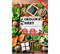 Okinawa Dieet: Ontdek de Geheimen van een Lang Leven met het Gezonde Japanse Dieet, Eten om Langer te Leven Dankzij het Okinawa Voedsel