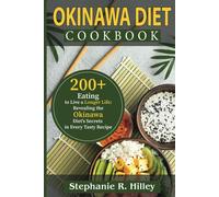 Okinawa Diet Cookbook: 200+Eating To Live A Longer Life: Revealing The Okinawa Diet's Secrets In Every Tasty Recipe