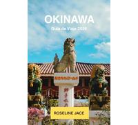 Okinawa Guia de Viaje 2026: Arrecifes de Coral, Castillos Ryukyu, Secretos de la Zona Azul y las Islas mas Hermosas de Japon