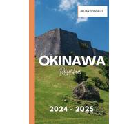 Okinawa Guide de voyage 2024-2025: Découvrez de superbes plages, des châteaux anciens et la culture locale