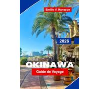 Okinawa Guide de voyage 2026: Le guide de l'initié du royaume de Ryukyu au Japon : récifs immaculés, traditions anciennes et secrets de la vie à l'Ikigai