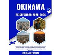 OKINAWA REISEFÜHRER 2025-2026: Entdecken Sie atemberaubende Strände, versteckte Inseln, kulturelle Dörfer, historische Ruinen, Museen, ... und Abenteuer Tipps für das ganze Jahr