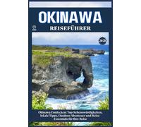 OKINAWA REISEFÜHRER: Top-Sehenswürdigkeiten, lokale Tipps, Outdoor-Abenteuer und Reise-Essentials für deine Reise