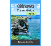 Okinawa Travel Guide 2025: Islands of Serenity, Spirit & Sun