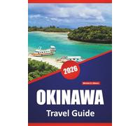OKINAWA TRAVEL GUIDE 2026: Beaches, Must-See Attractions, Local Cuisine, Culture, Outdoor Adventures, and Practical Travel Tips for Exploring Japan’s Islands