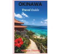 Okinawa Travel Guide 2027: The Complete Guide to Japan’s Tropical Islands, Beautiful Beaches, Local Food, Ryukyu Culture, Hidden Gems, Island Hopping, and Perfect Itineraries