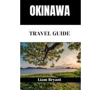 OKINAWA TRAVEL GUIDE: Discover Okinawa’s Attractions, Accommodations, and Activities. Practical Tips and Local Insights