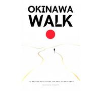 Okinawa Walk: Il metodo giapponese per vivere 100 anni camminando - I segreti di Okinawa e le 4 tecniche per longevità, energia, salute e benessere