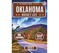Oklahoma Bucket List: Your Guide to 150 Top Attractions with Maps, Scenic Road Trips, Route 66 Stops, Tulsa, Broken Bow, and Hidden Gems Across Oklahoma