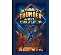 Oklahoma City Thunder: Heart Of A City, Pride Of A Nation: The Inspiring Journey Of A Team, Its Heroes, And The Fans Who Believe