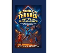 Oklahoma City Thunder: Heart Of A City, Pride Of A Nation: The Inspiring Journey Of A Team, Its Heroes, And The Fans Who Believe