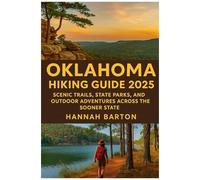 Oklahoma Hiking Guide 2025: Scenic Trails, State Parks, And Outdoor Adventures Across The Sooner State (Epic Journeys: The Ultimate Travel Guide To Unforgettable Destinations.)