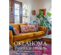 Oklahoma Interior Design Photography Book: Discover The Soul Of Southern Sophistication And Rustic Heartland Charm