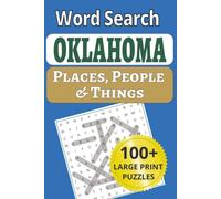 Oklahoma Places, People & Things Word Search: Get Your Kicks in Large Print: 101 Oklahoma Word Search Puzzles - Route 66 Towns, Red Dirt Places & Sooner State Pride