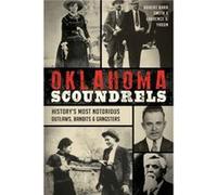 Oklahoma Scoundrels HistoryS Most Notorious Outlaws Bandits amp Gangsters by Robert Barr Smith & Laurence J Yadon Robert Barr Smith Laurence J Yadon (Auteur)