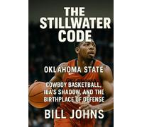 Oklahoma State - The Stillwater Code: Cowboy Basketball, Iba’s Shadow, and the Birthplace of Defense