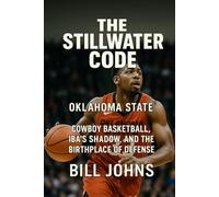 Oklahoma State - The Stillwater Code: Cowboy Basketball, Iba’s Shadow, and the Birthplace of Defense