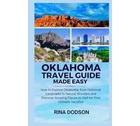 Oklahoma Travel Guide Made Easy: How to Explore Oklahoma, from Historical Landmarks to Natural Wonders and Discover Amazing Places to Visit for Your Ultimate Vacation