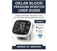 Oklar Blood Pressure Monitor User Guide: Simple Instructions and Expert Tricks for Consistent, Doctor-Approved Results