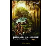 Okogho, l'arbre de la connaissance: Tome1: La naissance d'un héros: Partie 1