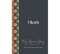 Okoth Daily Planner: My African Story: 300-page 6x9 Guided Journal for Daily Goal Setting and Success Planning, Weekly Introspection