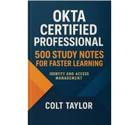 Okta Certified Professional: 500 Study Notes for Faster Learning