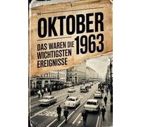 Oktober 1963: Das waren die wichtigsten Ereignisse: Ein persönliches Geschenk für alle, die im Oktober 1963 geboren wurden - mit den bedeutendsten ... Gesellschaft, Kultur und Wissenschaft
