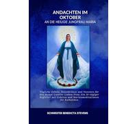Oktober Andachten an die Heilige Jungfrau Maria: Tägliche Gebete, Rosenkränze und Novenen für den Monat Unserer Lieben Frau: Ein 31-tägiger Begleiter mit Gebeten und Marienmeditationen für Katholiken