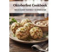 Oktoberfest Cookbook: Timeless Culinary Traditions of the German Autumn