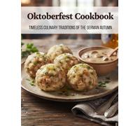 Oktoberfest Cookbook: Timeless Culinary Traditions of the German Autumn