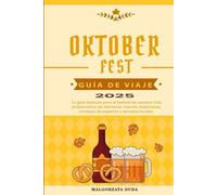OKTOBERFEST GUÍA DE VIAJE 2025: Tu guía esencial para el festival de cerveza más emblemático de Alemania: historia, tradiciones, consejos de expertos y secretos locales.