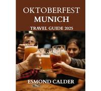 Oktoberfest Munich Travel Guide 2025-2026: The Ultimate Festival Travel Guide to Munich & Bavaria