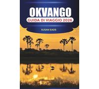 OKVANGO Guida di viaggio 2026: Safari nella fauna selvatica, crociere nel Delta e avventure nella natura in Botswana