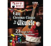 Ol' St. Nickel's Easy Christmas Classics For Ukulele: 23 Simple To Play Holiday Favorites