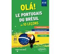 Ola! Le Portugais Du Brésil En 10 Leçons A1-A2 - L'essentiel De La Grammaire, Du Vocabulaire De Tous Les Jours, 160 Exercices Corrigés, 49 Fichiers Audio
