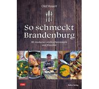 Olaf Kosert So schmeckt Brandenburg: 80 moderne Landküchenrezepte und Kl (Poche)