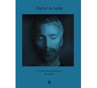 Ólafur Arnalds Some Kind of Peace Piano Solo | Recueil de Chansons Partitions Piano Moderne Classique | 10 Transcriptions Album 2020 Intermédiaire Avancé | Illustrations Commentaires Compositeur