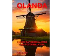 OLANDA: LUOGHI DA VEDERE ALMENO UNA VOLTA NELLA VITA